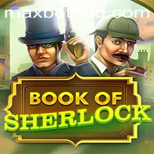 Exploring the Thrills of Book Of Sherlock and the Max Bet Feature